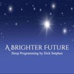 A Brighter Future Sleep Programming, Dick Sutphen