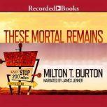 These Mortal Remains A Mystery, Milton T. Burton