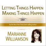 Letting Things Happen  Making Things..., Marianne Williamson