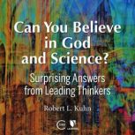 Can You Believe in God and Science? S..., Robert Lawrence Kuhn