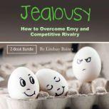 Jealousy How to Overcome Envy and Competitive Rivalry, Lindsay Baines