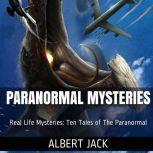 Paranormal Mysteries:  Ten Tales of The Paranormal, Albert Jack