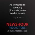 As Venezuelas economy plummets, mass..., PBS NewsHour