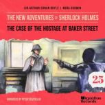 The Case of the Hostage at Baker Stre..., Sir Arthur Conan Doyle