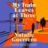 My Train Leaves at Three, Natalie Guerrero