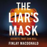 The Liars Mask  Secrets That Can Ki..., Finlay MacDonald