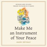Make Me an Instrument of Your Peace, Mark DeYmaz