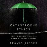 Catastrophe Ethics, Travis Rieder