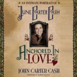 Anchored In Love An Intimate Portrait of June Carter Cash, John Carter Cash