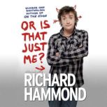 Or Is That Just Me?, Richard Hammond