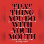 That Thing You Do with Your Mouth, Samantha Matthews