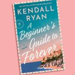 A Beginners Guide to Forever, Kendall Ryan