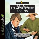 Hudson Taylor An Adventure Begins, Catherine MacKenzie