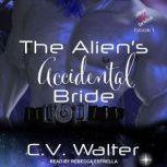 The Alien's Accidental Bride, C.V. Walter