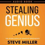 Stealing Genius The Seven Levels of Adaptive Innovation, Steve Miller