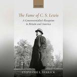 The Fame of C.S. Lewis A Controversialist's Reception in Britain and America, Stephanie L. Derrick
