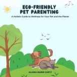 EcoFriendly Pet Parenting, Alaina Marie Caety