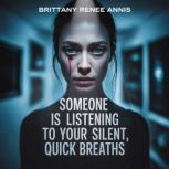 Someone is listening to your silent, ..., Brittany Renee Annis