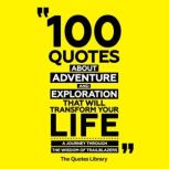 100 Quotes About Adventure And Explor..., The Quotes Library