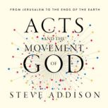 Acts and the Movement of God, Steve Addison
