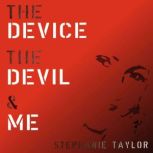 The Device, The Devil and Me, Stephanie Taylor