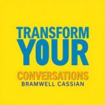 Transform Your Conversations Secrets..., Bramwell Cassian