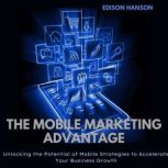 The Mobile Marketing Advantage, Edison Hanson