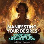 Manifesting Your Desires Guided Sleep..., Lightheart Hypnosis
