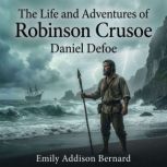 The Life and Adventures of Robinson C..., Daniel Defoe