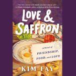 Love & Saffron A Novel of Friendship, Food, and Love, Kim Fay