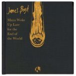 Maya Woke Up Late for the End of the ..., James Boyd