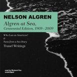 Algren at Sea, Centennial Edition, 1909-2009 Who Lost an American? &amp; Notes from a Sea Diary; Travel Writings, Nelson Algren