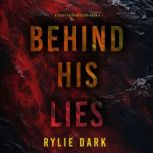 Behind His Lies A Casey Faith Suspen..., Rylie Dark