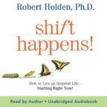 Shift Happens!, Robert Holden, Ph.D.