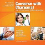Converse with Charisma! How to Talk to Anyone and Enjoy Networking, Made for Success
