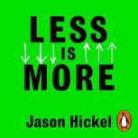 Less is More, Jason Hickel