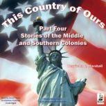 This Country of Ours, Part 4 Stories of the Middle and Southern Colonies, Henrietta Elizabeth Marshall