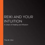 Reiki and Your Intuition, Tina M. Zion