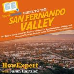 HowExpert Guide to the San Fernando Valley 101 Tips to Learn about the History, Celebrities, Entertainment, Dining, and Places to Visit and Explore in San Fernando Valley, California, HowExpert