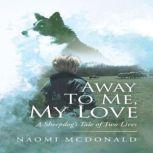 Away To Me, My Love A Sheepdog's Tale of Two Lives, Naomi McDonald