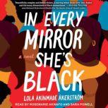 In Every Mirror She's Black A Novel, Lola Akinmade Akerstrom