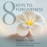 8 Keys to Forgiveness, Robert Enright