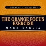 The Orange Focus Exercise, Mark Earlix