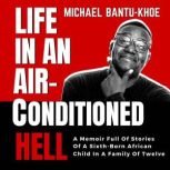 LIFE IN AN AIRCONDITIONED HELL, Michael BantuKhoe