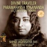 Divine Traveler Paramahansa Yogananda..., Sripad Jagannatha Das