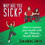 Why Are You Sick?, Benjamin L. Smith