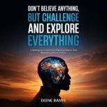 DONT BELIEVE ANYTHING, BUT CHALLENGE..., Ekene Banye