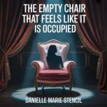 The empty chair that feels like it is..., Danielle Marie Stencil