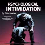 Psychological Intimidation, Cito Harder