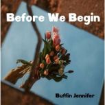 Before We Begin, Buffin Jennifer